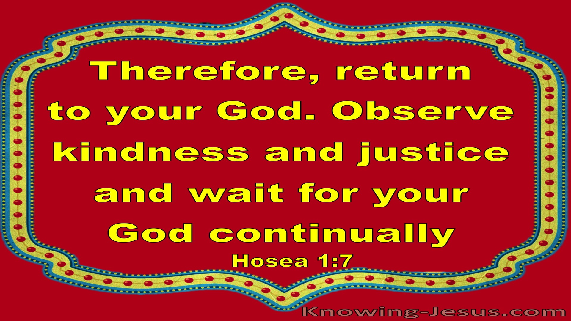 Hosea 1:7 Return Be Kind And Just And Wait For God (red)